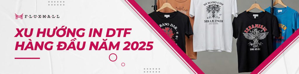 Xu Hướng In DTF Hàng Đầu Năm 2025