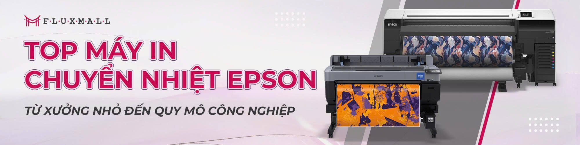 Top Máy In Chuyển Nhiệt Khổ Lớn Epson Tốt Nhất Cho Ngành In Vải Năm 2025