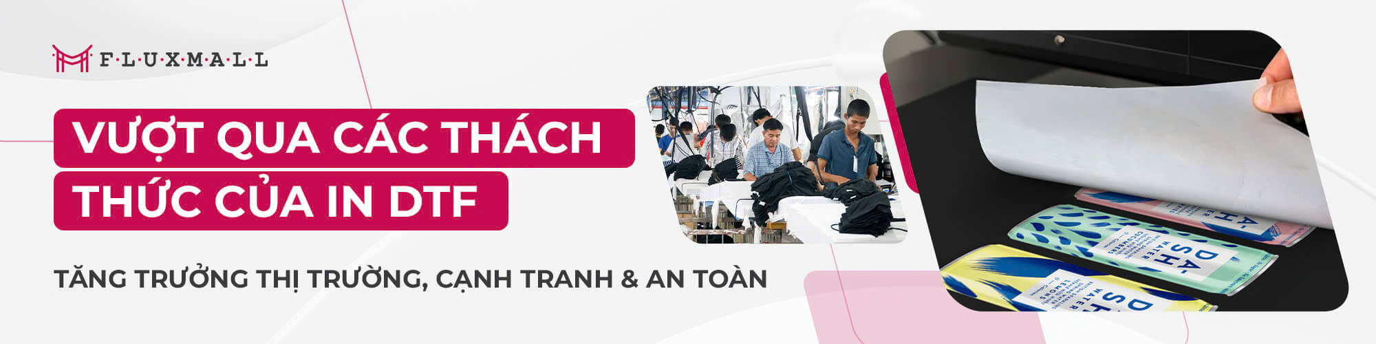 Vượt Qua Các Thách Thức Của In DTF Năm 2025 - Tăng Trưởng Thị Trường, Cạnh Tranh & An Toàn