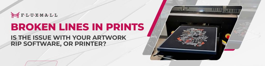 Broken Lines in Prints - Is the Issue With Your Artwork, RIP Software, or Printer