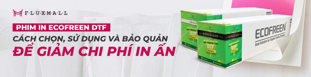 Ecofreen DTF Film – Cách Chọn, Sử Dụng và Bảo Quản Để Giảm Chi Phí In Ấn