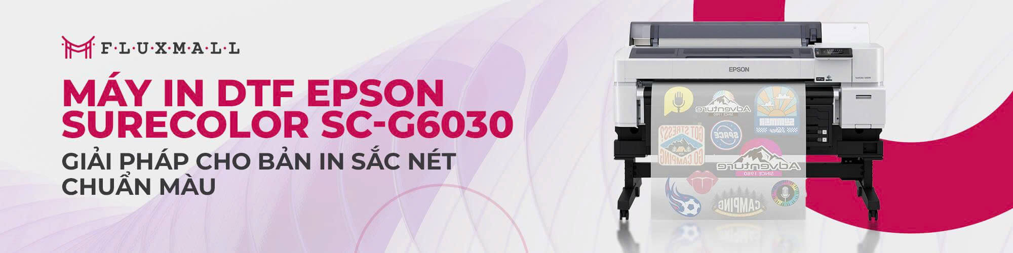 Epson SureColor SC-G6030 – Giải pháp máy in DTF cho bản in sắc nét, ổn định