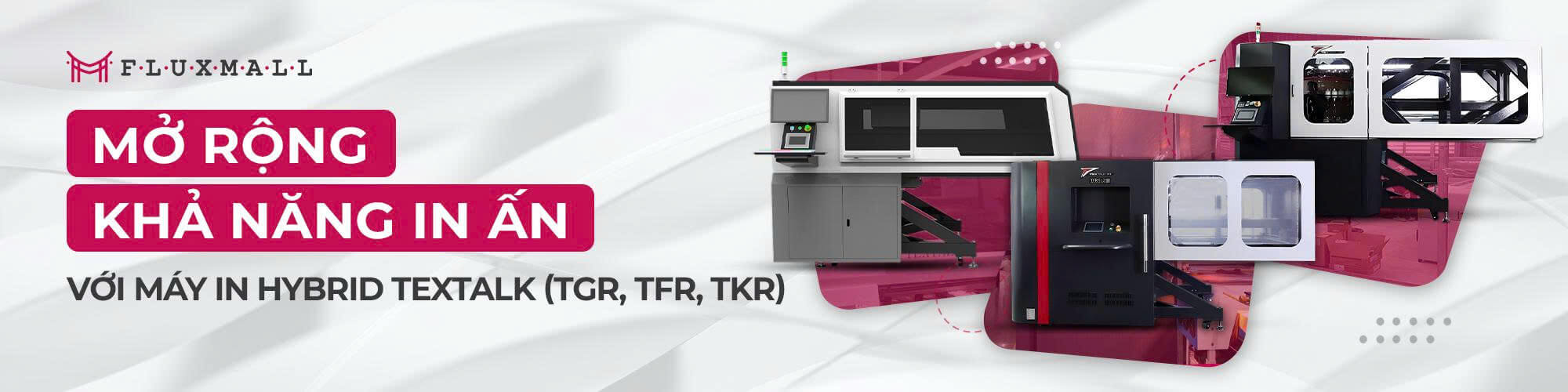 So sánh Máy In Hybrid Textalk TGR, TFR và TKR - Đâu là lựa chọn phù hợp cho xưởng bạn